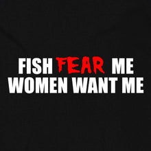 Load image into Gallery viewer, Fish Fear Me, Women Want Me
